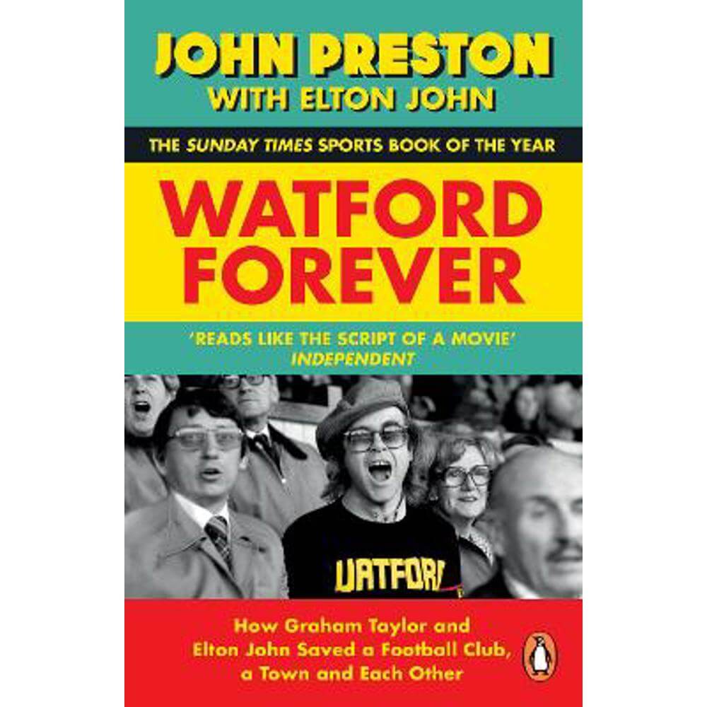 Watford Forever: How Graham Taylor and Elton John Saved a Football Club, a Town and Each Other (Paperback) - John Preston